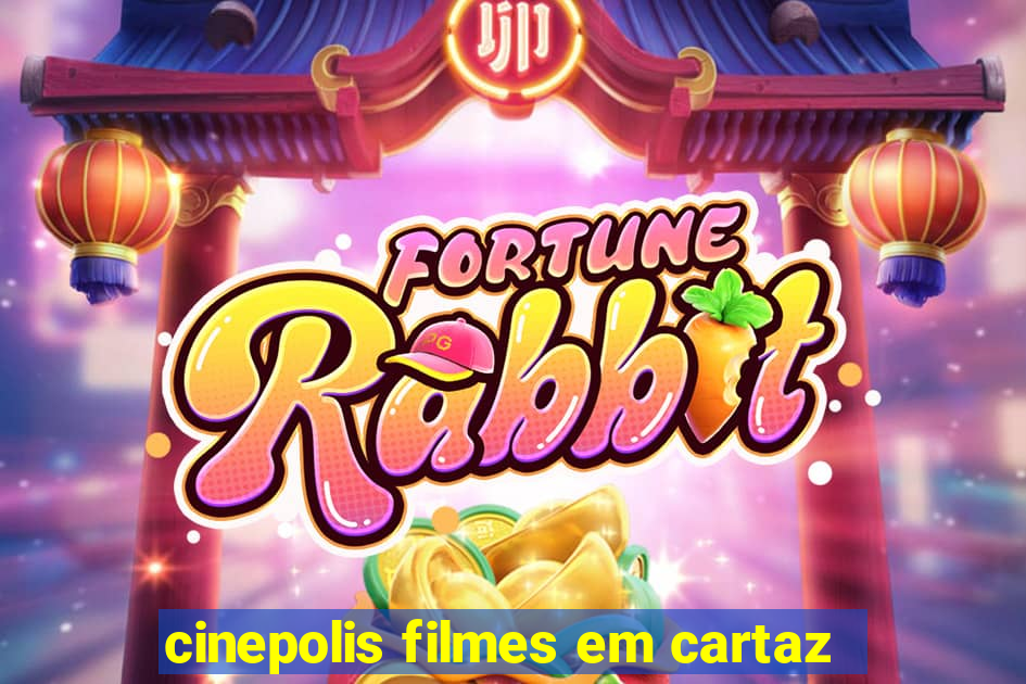 cinepolis filmes em cartaz